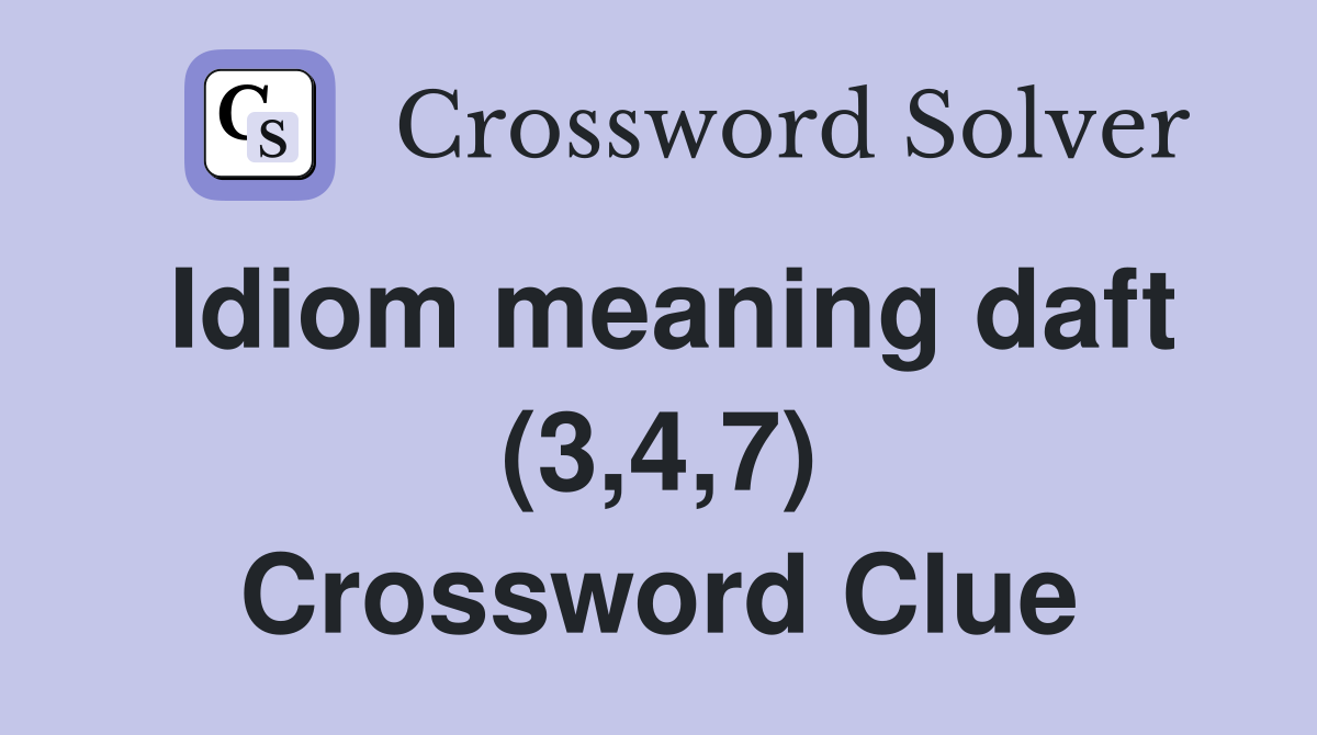 Idiom meaning daft (3,4,7) Crossword Clue