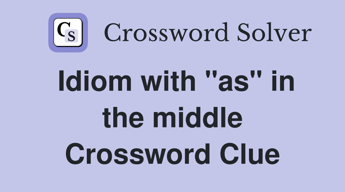 Idiom with "as" in the middle Crossword Clue