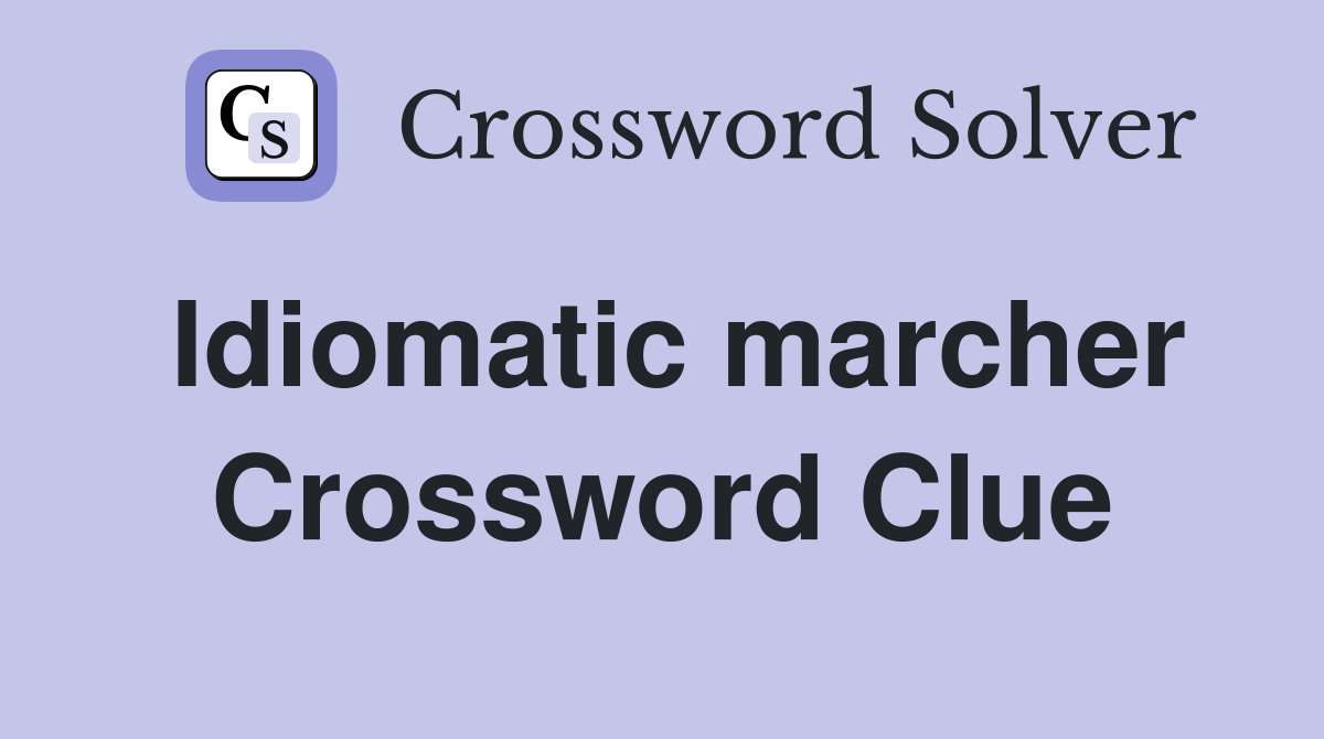 Idiomatic marcher Crossword Clue