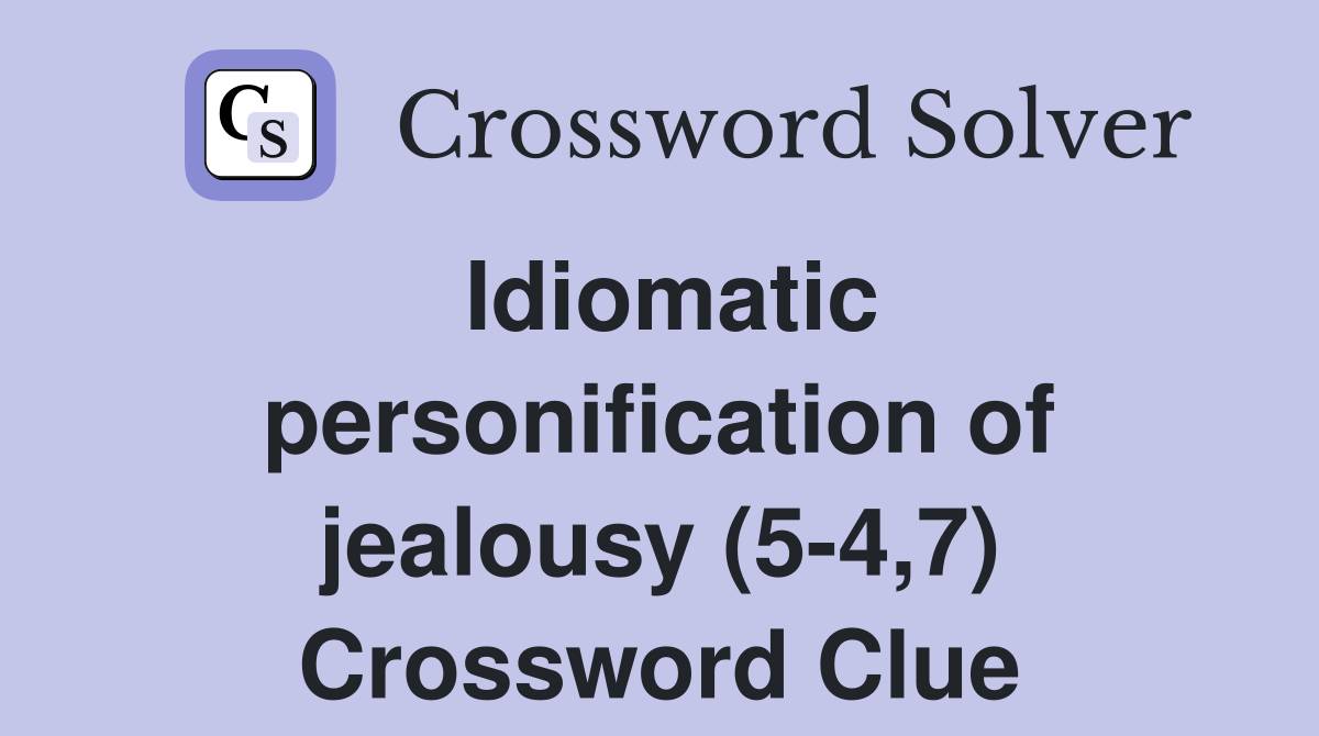 Idiomatic personification of jealousy (5-4,7) Crossword Clue
