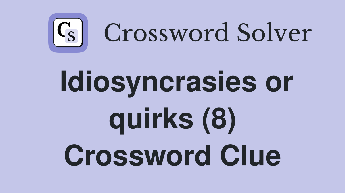 Idiosyncrasies or quirks (8) Crossword Clue
