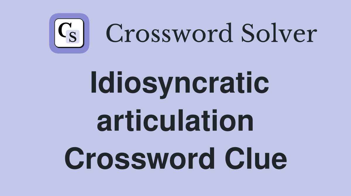 Idiosyncratic articulation Crossword Clue