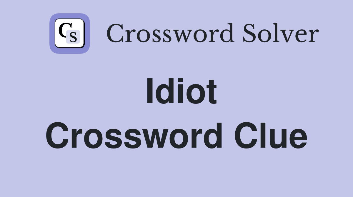 Idiot Crossword Clue