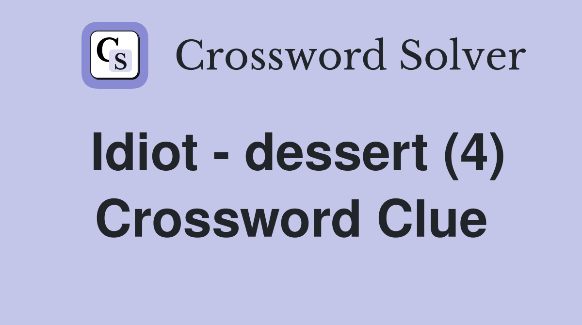 Idiot - dessert (4) Crossword Clue