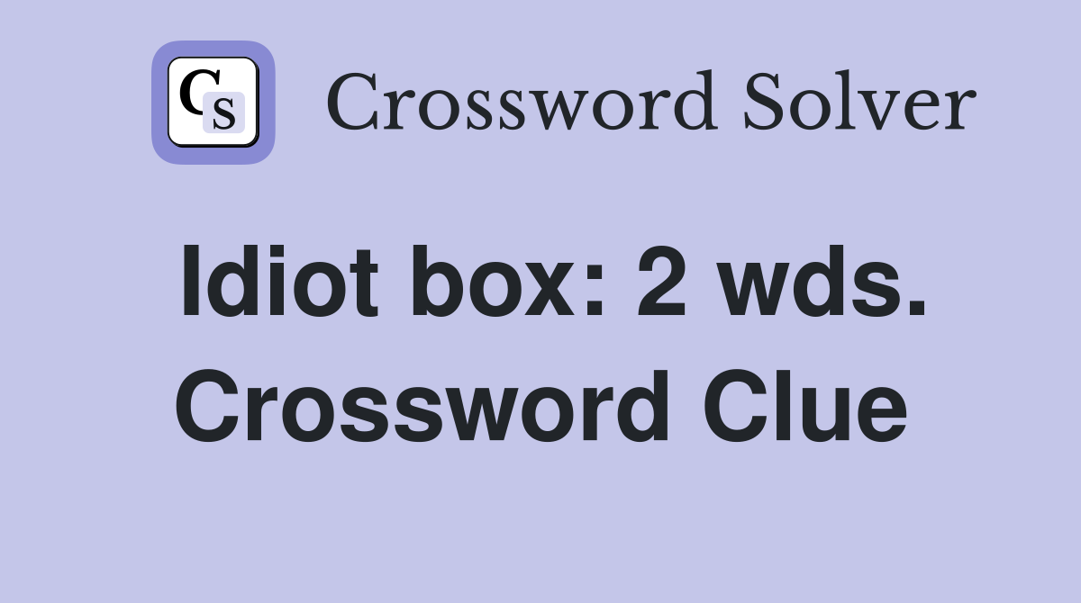 Idiot box: 2 wds. Crossword Clue