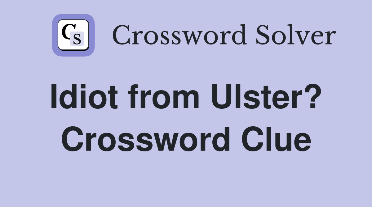 Idiot from Ulster?  Crossword Clue