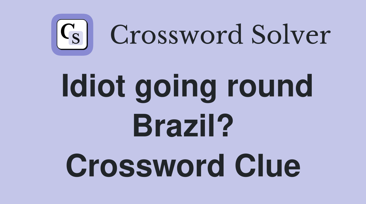 Idiot going round Brazil? Crossword Clue