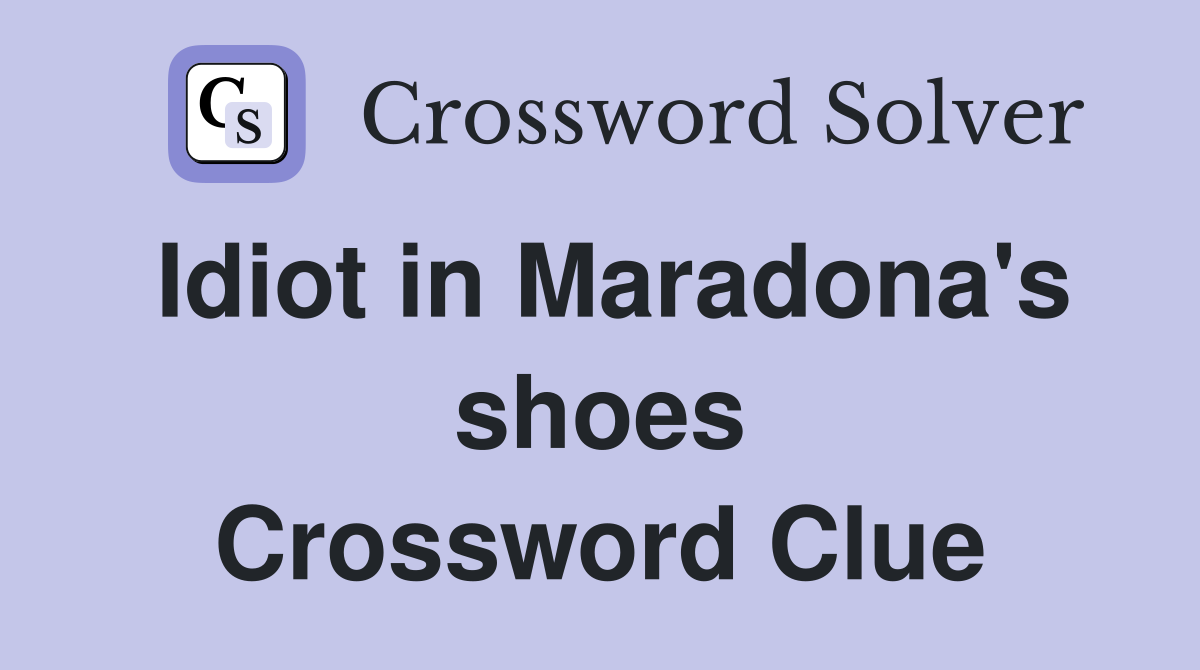 Idiot in Maradona's shoes Crossword Clue