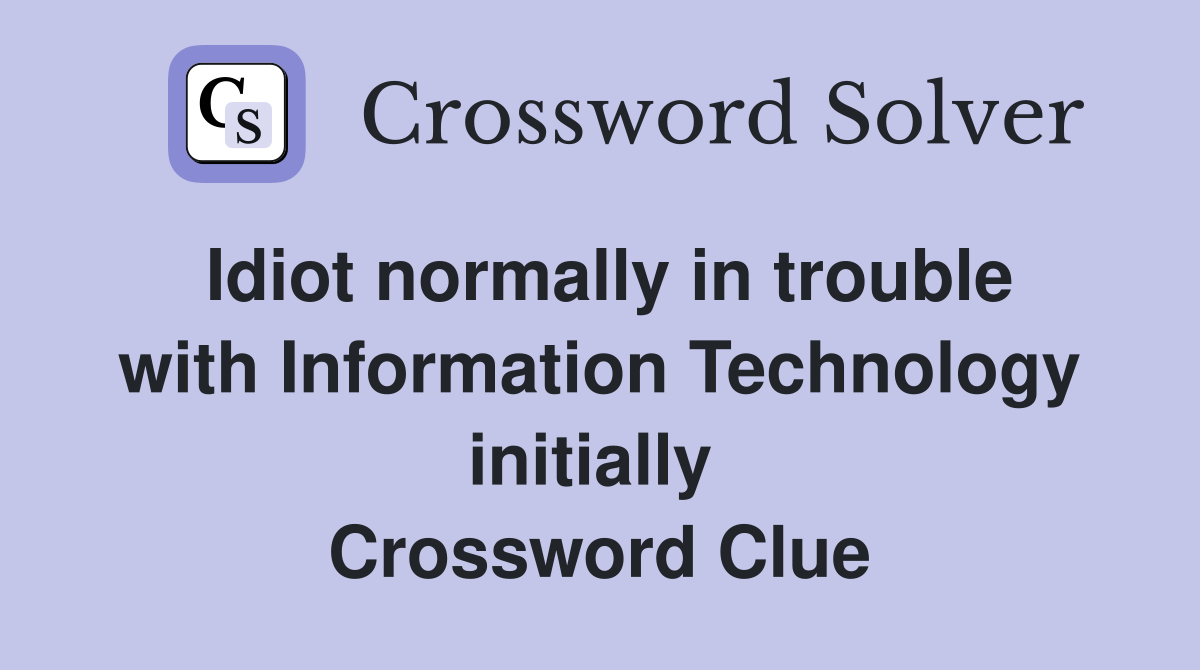Idiot normally in trouble with Information Technology initially  Crossword Clue