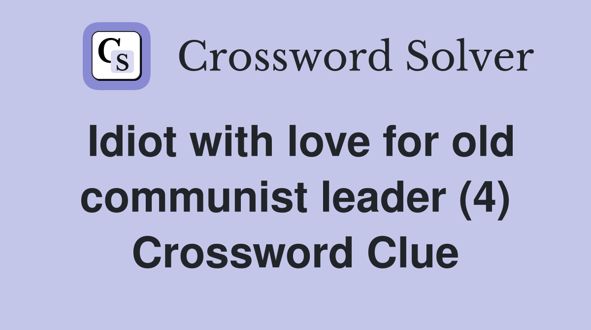 Idiot with love for old communist leader (4) Crossword Clue
