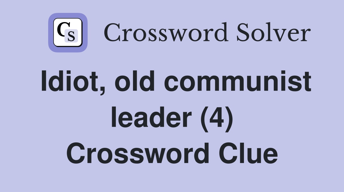 Idiot, old communist leader (4) Crossword Clue
