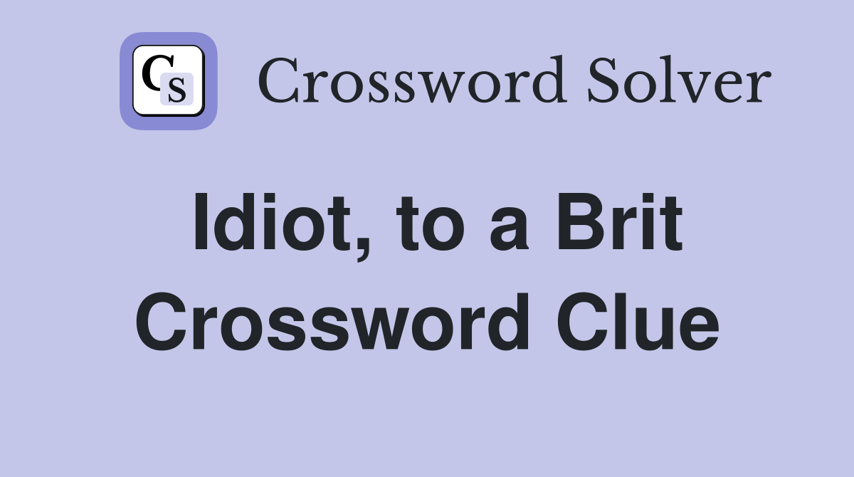 Idiot, to a Brit Crossword Clue