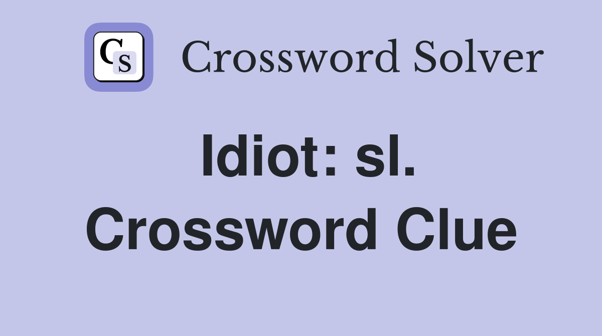 Idiot: sl. Crossword Clue