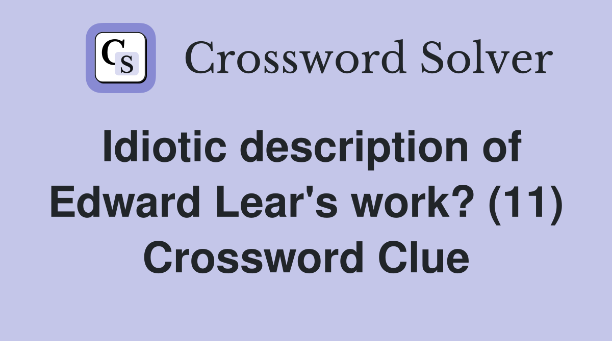 Idiotic description of Edward Lear's work? (11) Crossword Clue