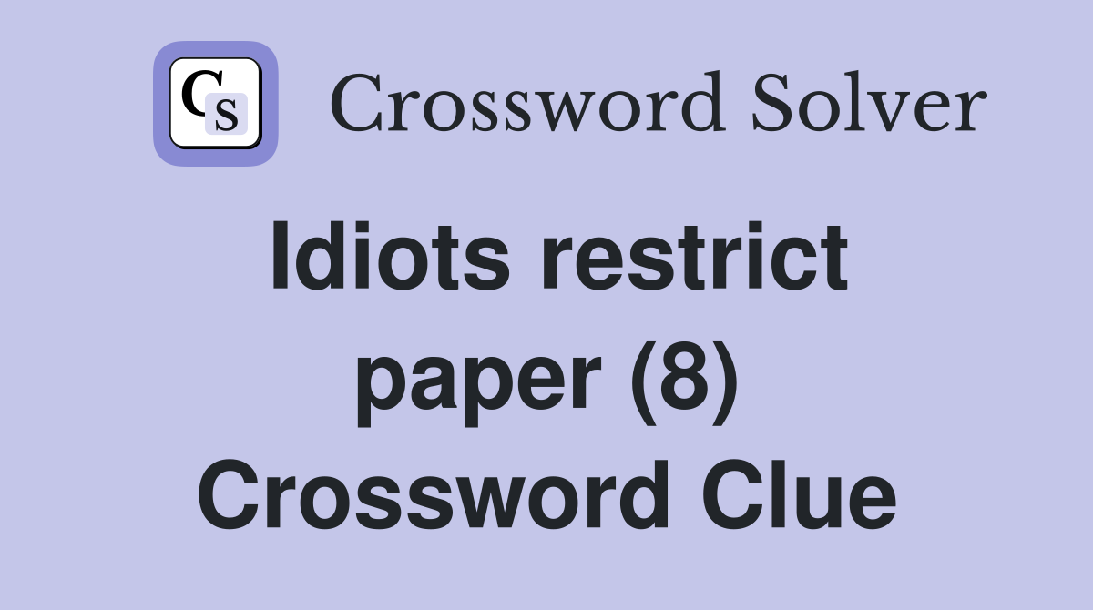 Idiots restrict paper (8) Crossword Clue