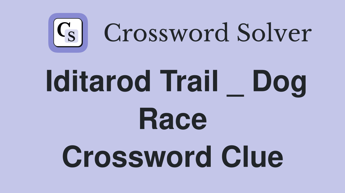 Iditarod Trail _ Dog Race Crossword Clue