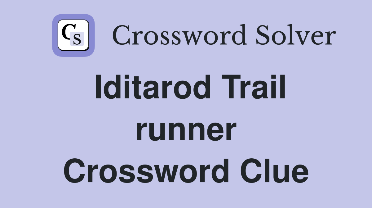 Iditarod Trail runner Crossword Clue