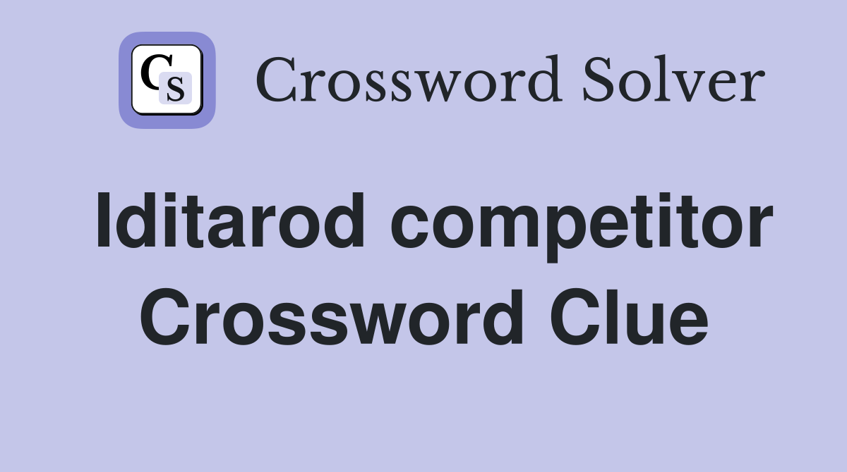 Iditarod competitor Crossword Clue