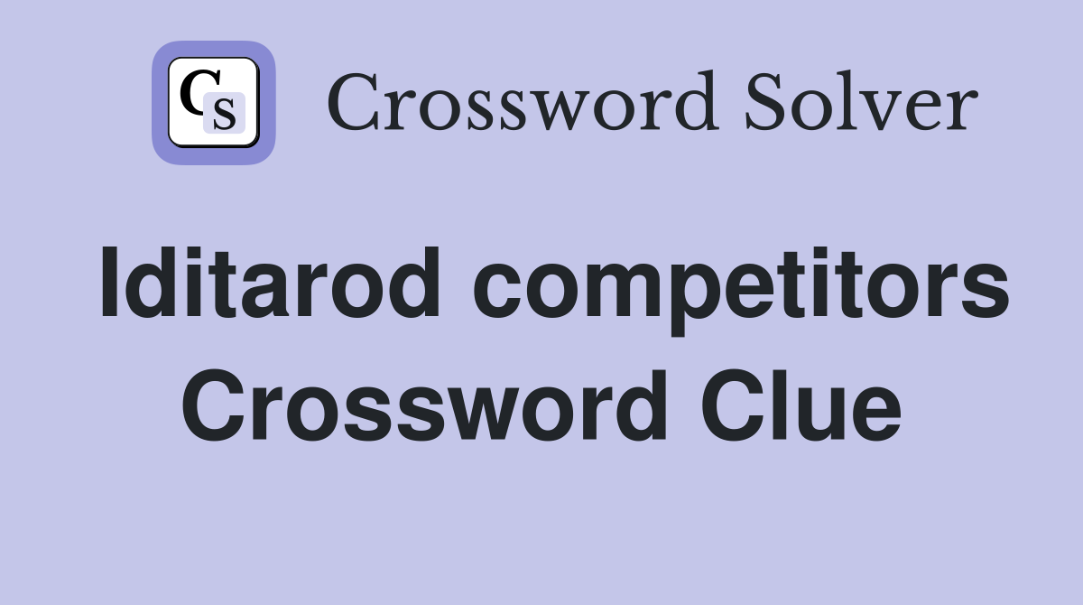 Iditarod competitors Crossword Clue
