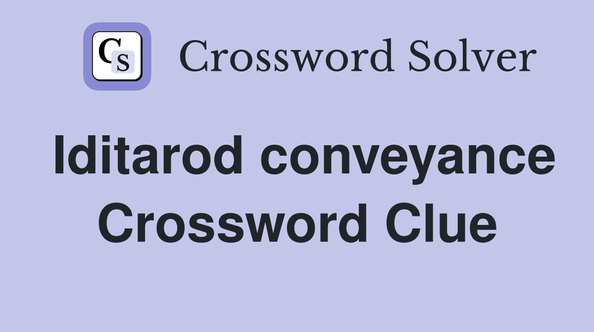 Iditarod conveyance Crossword Clue