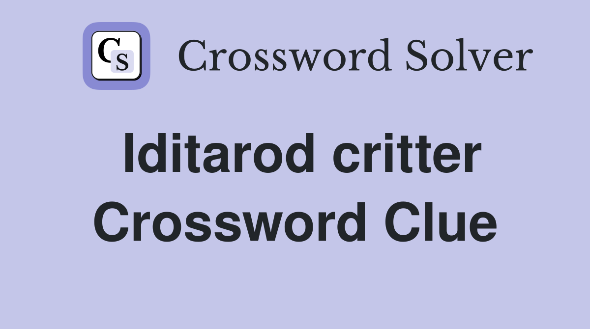 Iditarod critter Crossword Clue