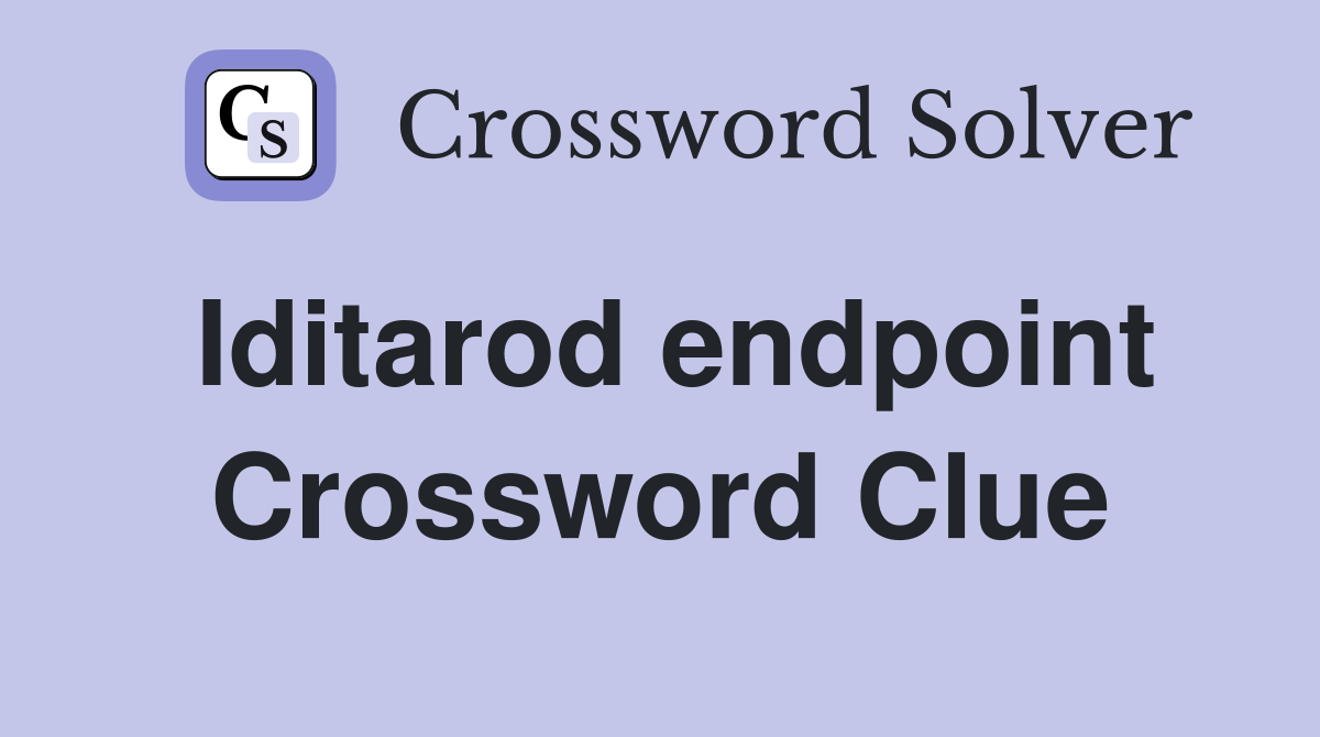 Iditarod endpoint Crossword Clue
