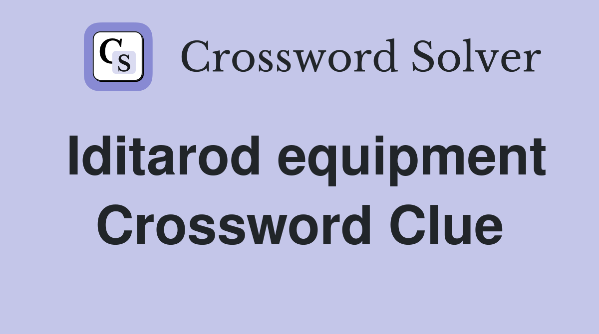 Iditarod equipment Crossword Clue