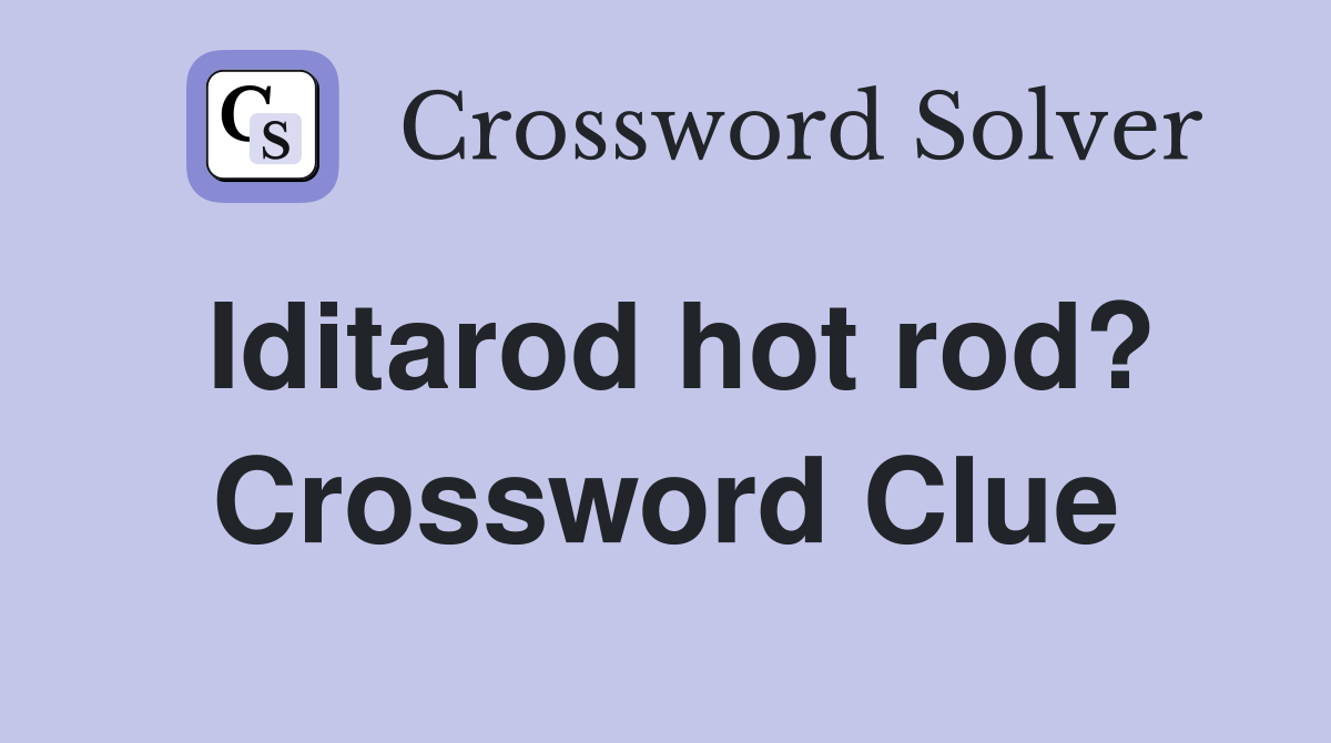 Iditarod hot rod? Crossword Clue