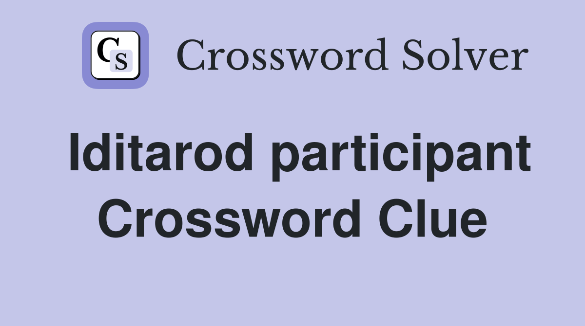 Iditarod participant Crossword Clue