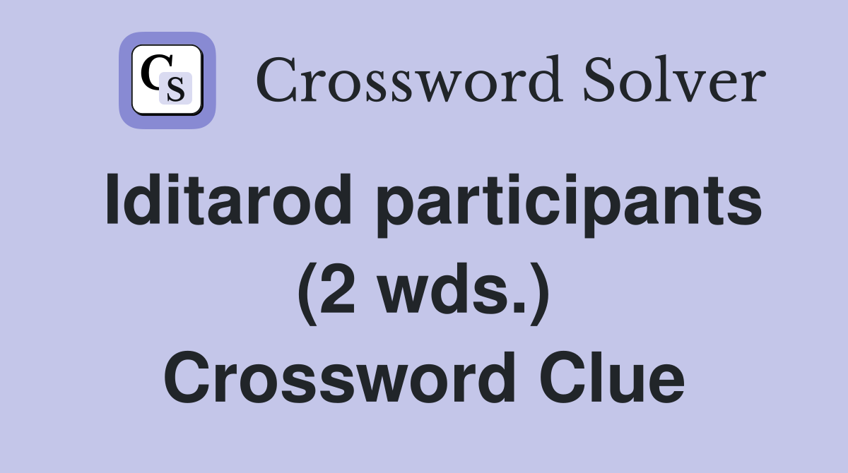 Iditarod participants (2 wds.) Crossword Clue