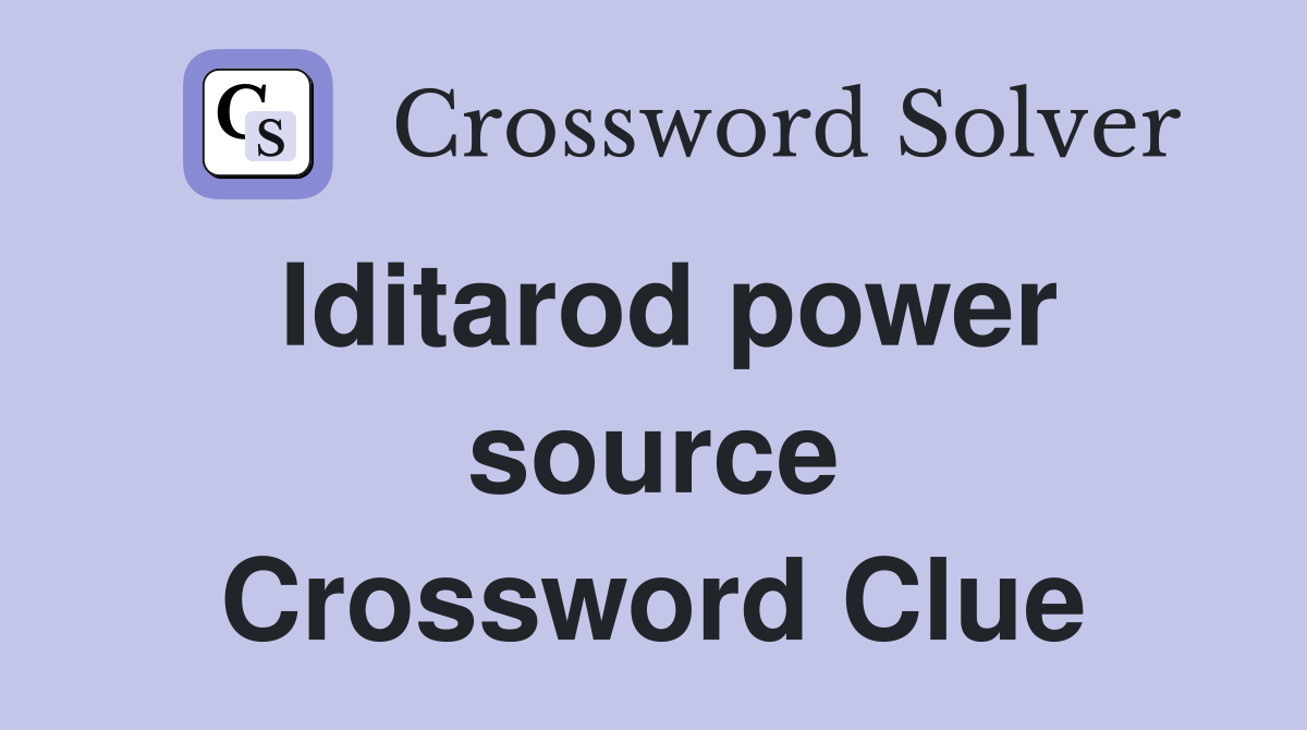 Iditarod power source Crossword Clue