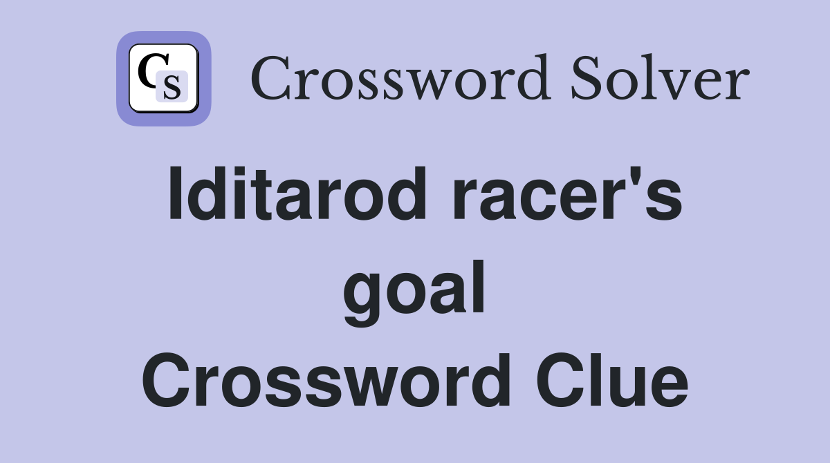 Iditarod racer's goal Crossword Clue
