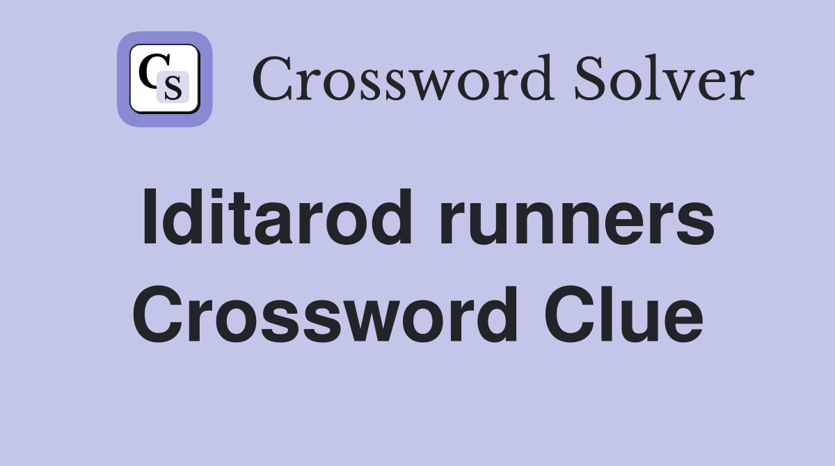Iditarod runners Crossword Clue