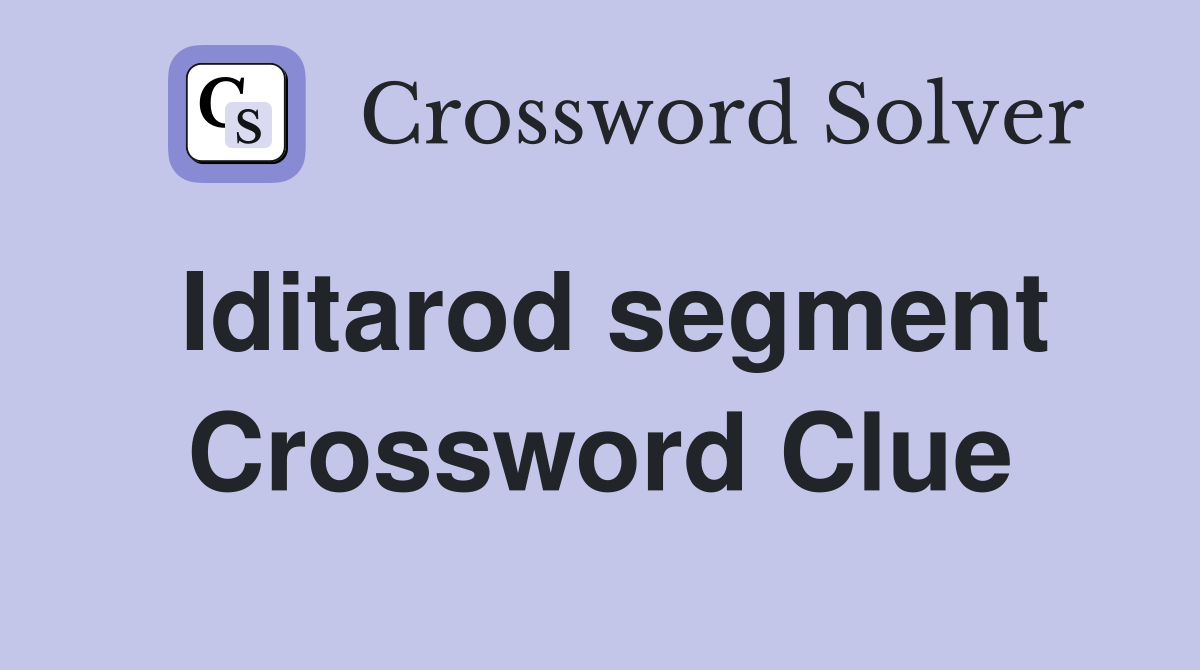Iditarod segment Crossword Clue