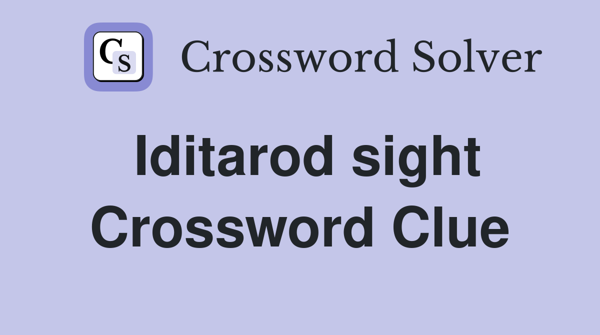 Iditarod sight Crossword Clue