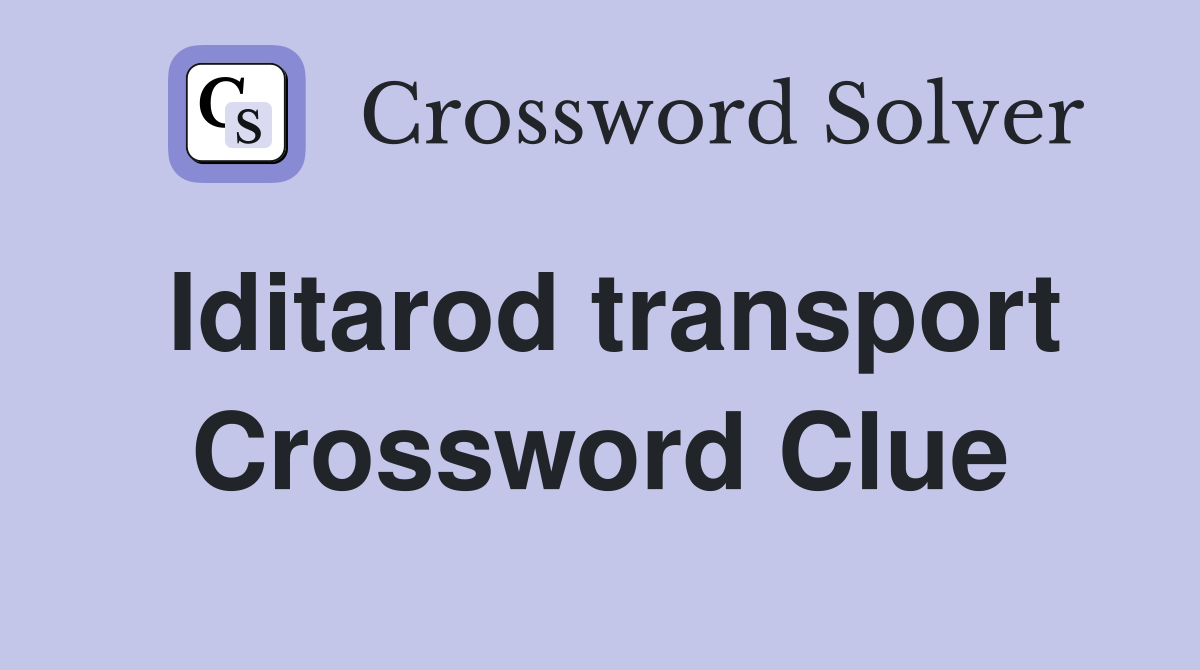 Iditarod transport Crossword Clue
