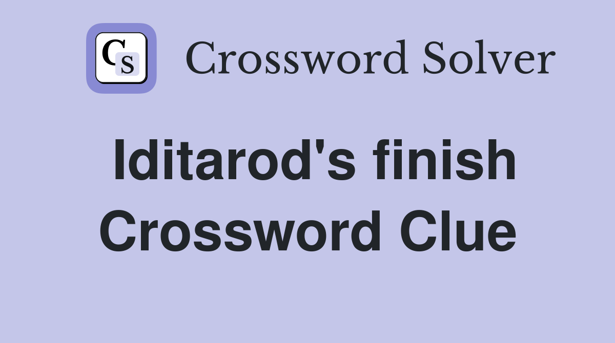 Iditarod's finish Crossword Clue