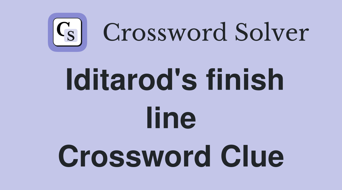 Iditarod's finish line Crossword Clue