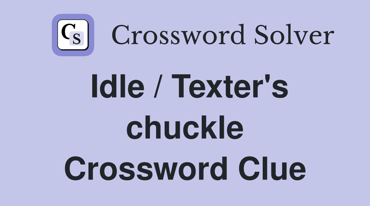 Idle / Texter's chuckle Crossword Clue