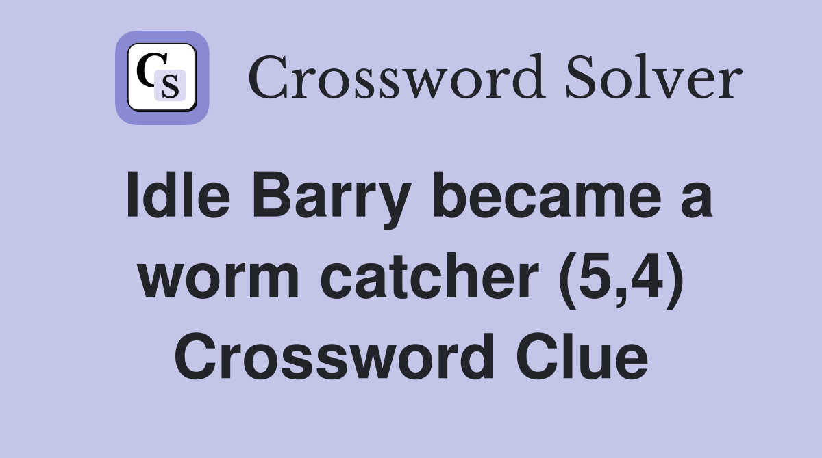 Idle Barry became a worm catcher (5,4) Crossword Clue