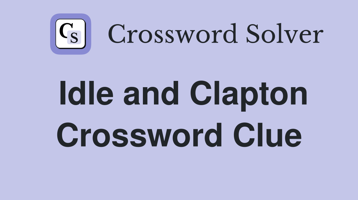 Idle and Clapton Crossword Clue