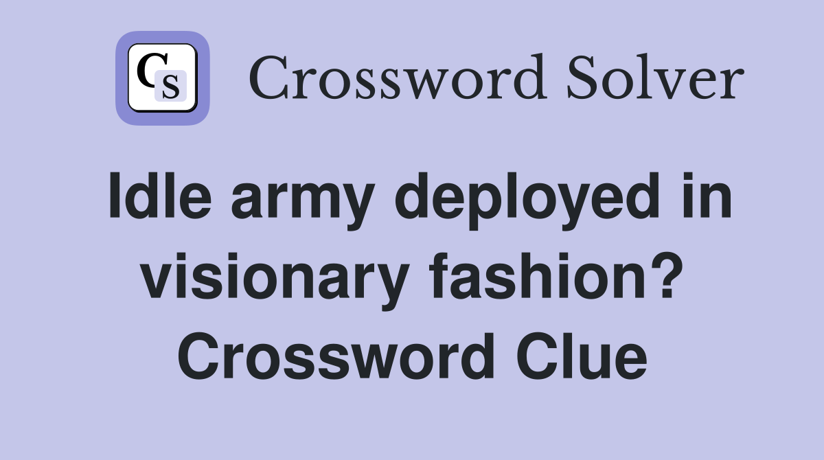 Idle army deployed in visionary fashion? Crossword Clue