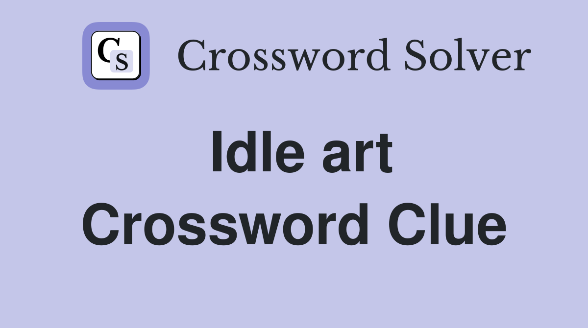 Idle art Crossword Clue