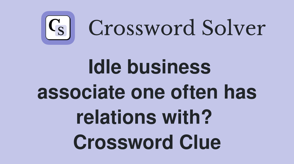 Idle business associate one often has relations with?  Crossword Clue