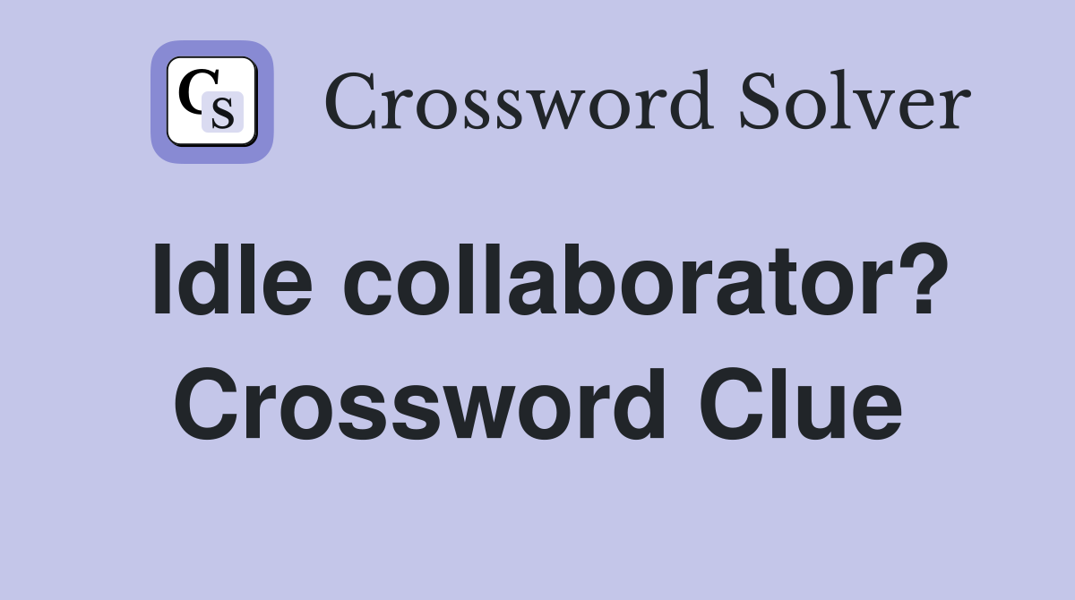 Idle collaborator? Crossword Clue