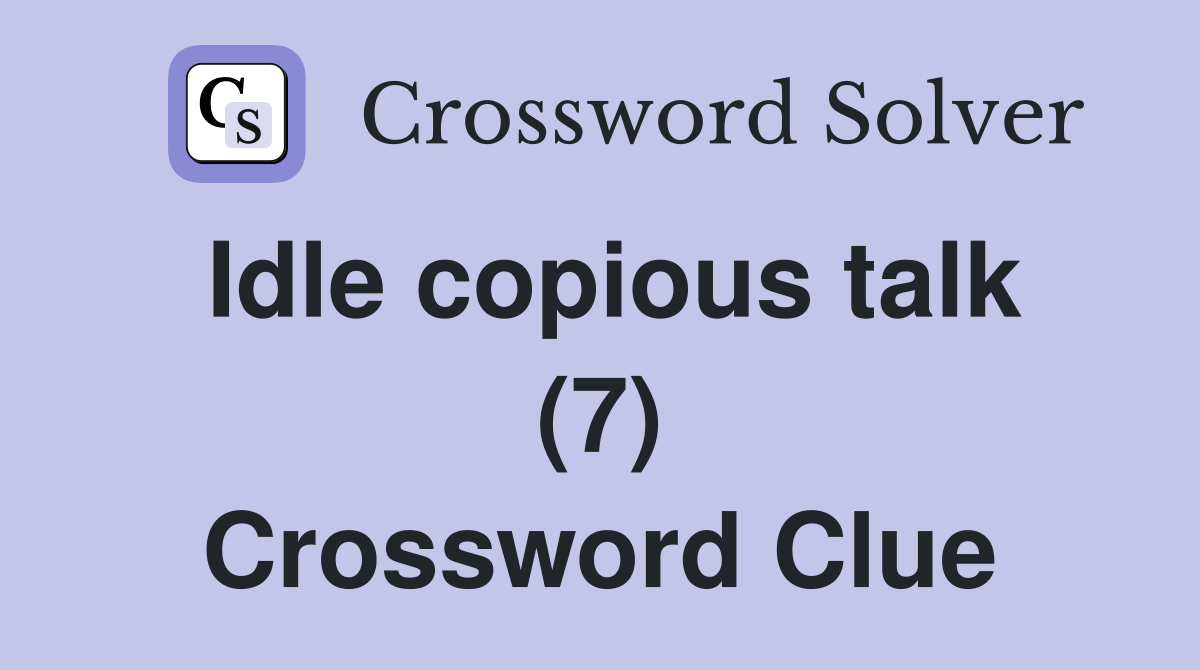 Idle copious talk (7) Crossword Clue