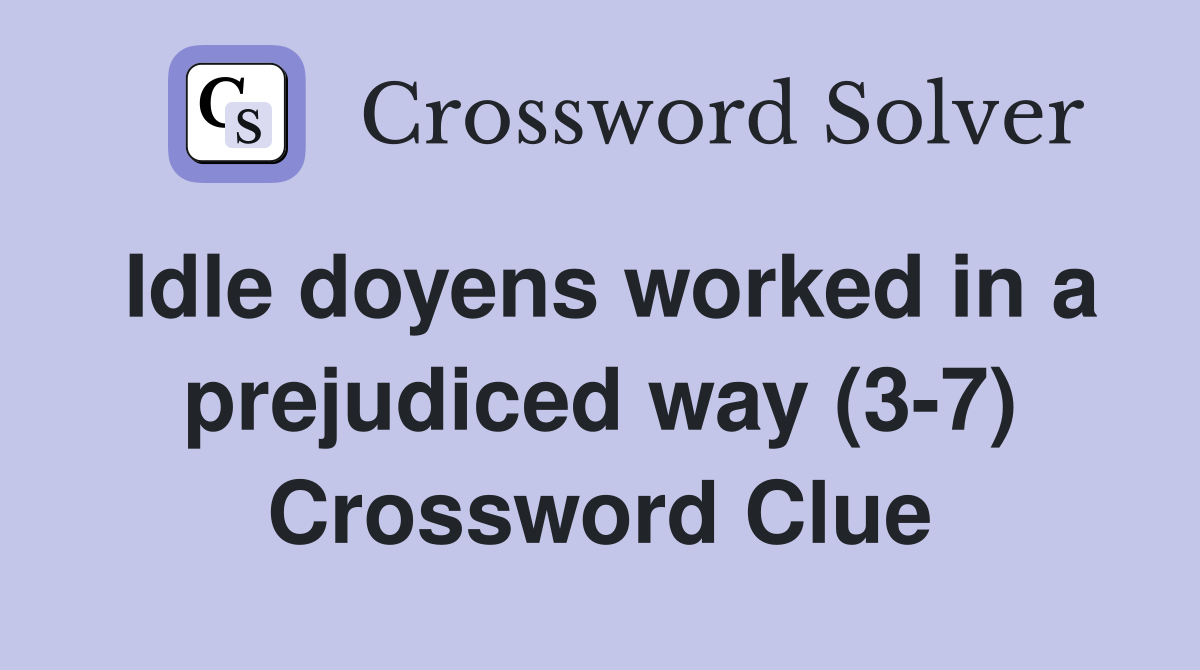 Idle doyens worked in a prejudiced way (3-7) Crossword Clue