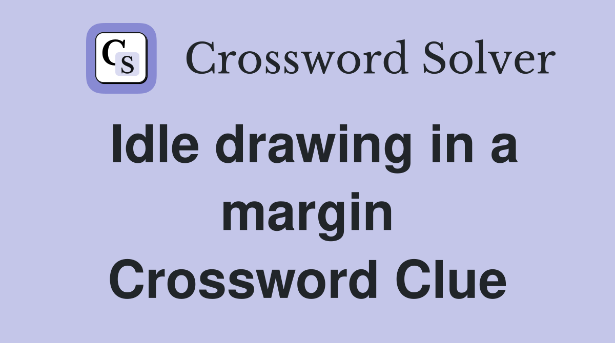 Idle drawing in a margin Crossword Clue