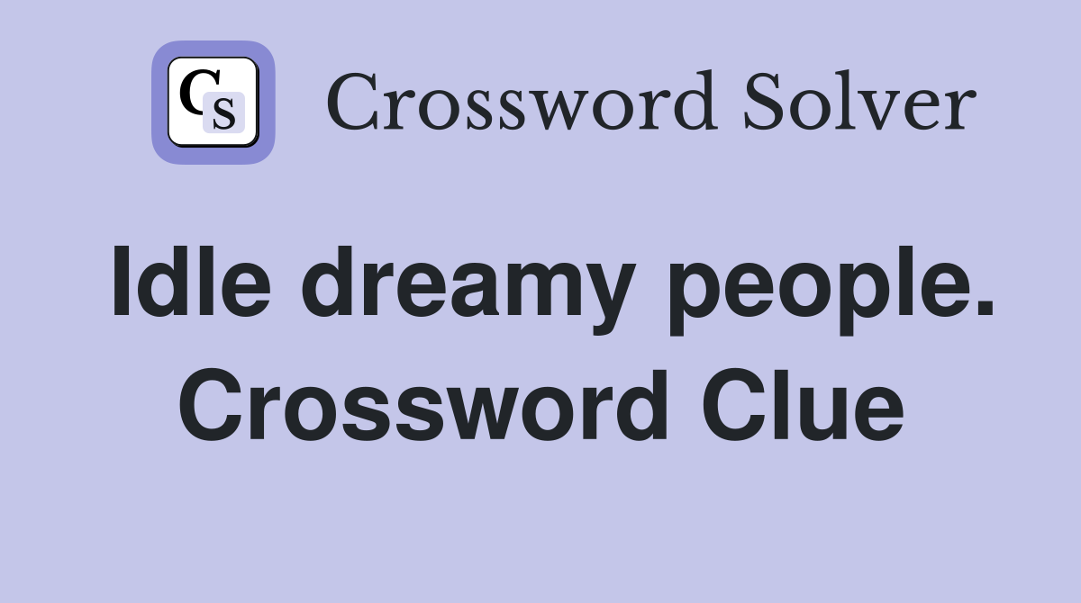 Idle dreamy people. Crossword Clue