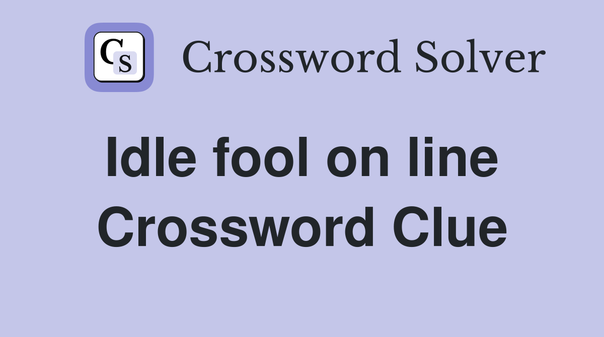 Idle fool on line  Crossword Clue